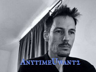 AnytimeUwant2
