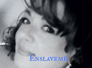 Enslaveme