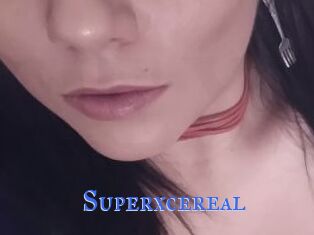 Superxcereal