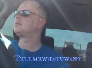 Tellmewhatuwant