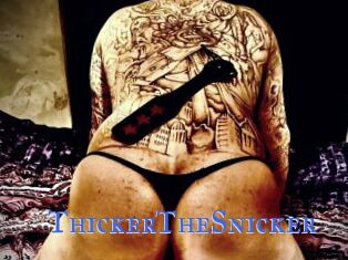 ThickerTheSnicker