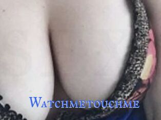 Watchmetouchme